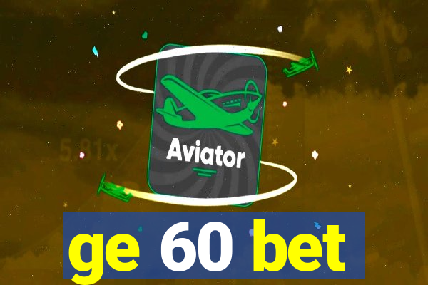 ge 60 bet